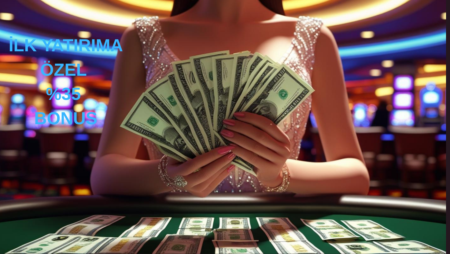 SİZE ÖZEL İLK YATIRIMA %35 BONUS
